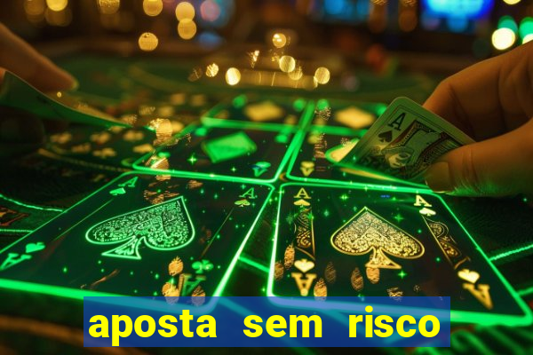 aposta sem risco bet 365